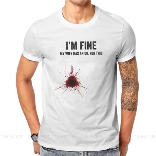 Bloodstains Spoofing Prank Gunshot Wounds Mens TShirt I'm Fine My Wife Has an Oil for This Individuality T Shirt Sweatshirts