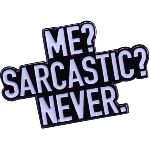 Me? Sarcastic? Never. Cute Nerdy Lapel Pin Can't believe you'd think that! Sarcasm: the brains defense against stupidity