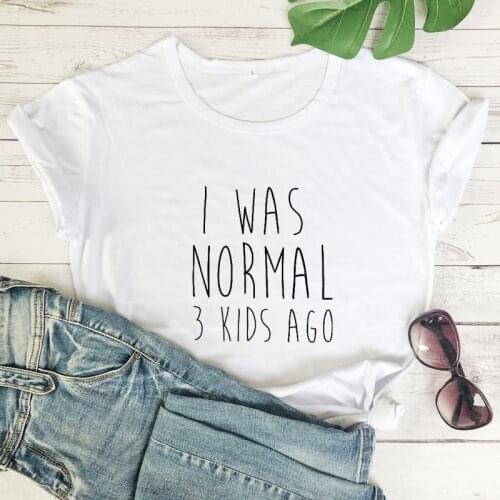 I Was Normal 3 Kids Ago T-shirt Sarcastic Mom Life Tshirt Funny Mothers Day Gift Tee Shirt Top