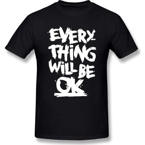 Every Thing Will Be OK Letters Funny Unisex Graphic Vintage Cool Cotton Short Sleeve T Shirts O-Neck Harajuku T-shirt