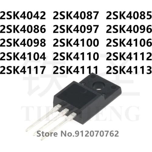 10PCS 2SK4042 2SK4087 2SK4085 2SK4086 2SK4097 2SK4096 2SK4098 2SK4100 2SK4106 2SK4104 2SK4110 2SK4112 2SK4117 2SK4111 2SK4113