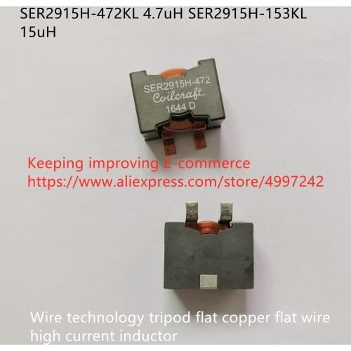 Original new 100% SER2915H-472KL 4.7uH SER2915H-153KL 15uH wire technology tripod flat copper flat wire high current inductor