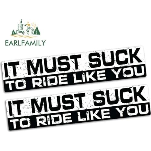 EARLFAMILY 15cm x 3.2cm IT MUST SUCK TO RIDE LIKE YOU Car Sticker Bumper Vinyl JDM Car Truck Bike Retro 4X4 Slow Decal 2pcs