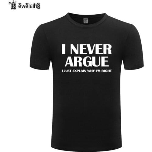 I Never Argue Funny Slogan T Shirt Men Summer Style Cotton Short Sleeve Funny Tshirt Streetwear T-Shirt for Men Women Gift Tops