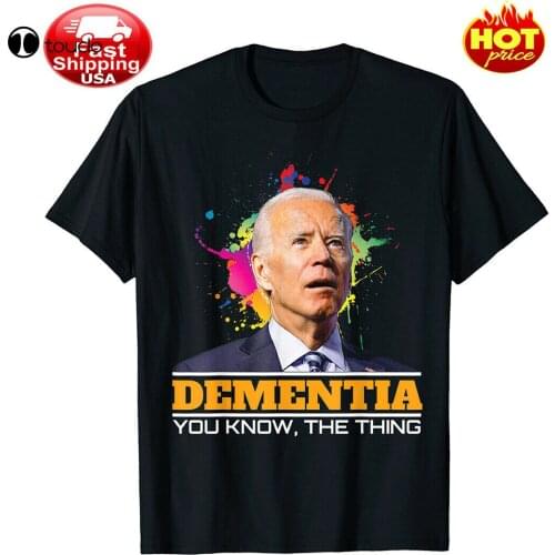 Dementia You Know The Thing Joe Biden Funny Pro Trump Elections Shirt