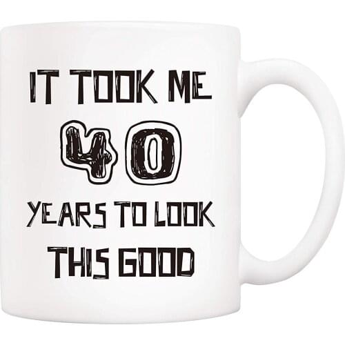 Christmas Gifts Funny Coffee Mug, It Took Me 40 Years to Look This Good Novelty Ceramic Cups 11 Oz