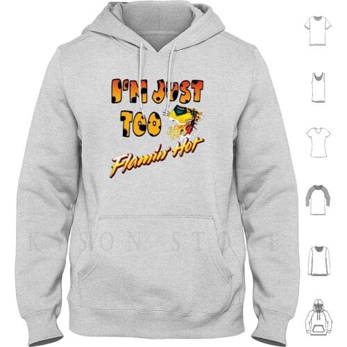 I'm Just Too Flamin' Hot Hoodies Long Sleeve Flamin Flaming Hot Cheetos Spicy Chips Snack Food Eat Eating