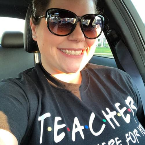 Teacher I'll Be There for You Teaching School Women T Shirt Unisex Cotton Summer T-shirt Streetwear Top Friends Tshirt Plus Size