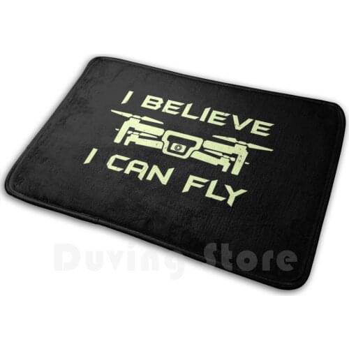 Drone : I Believe I Can Fly Mat Rug Carpet Anti-Slip Floor Mats Bedroom Drone Pilot Radio Controlled Rc Aviation Funny Drone