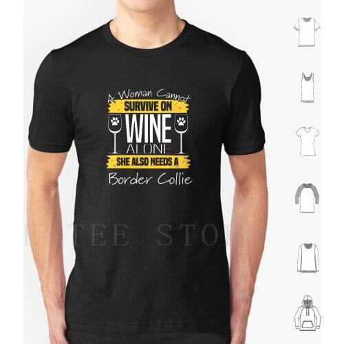 Border Collie Womens-A Woman Cannot Survive On Wine Alone She Also Needs A Border Collie T Shirt Cotton Men Diy Print Border