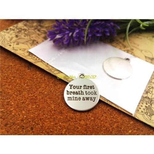 20pcs--20mm stainless steel circle round "your first breath took mine away"one side DIY Charms Pendants