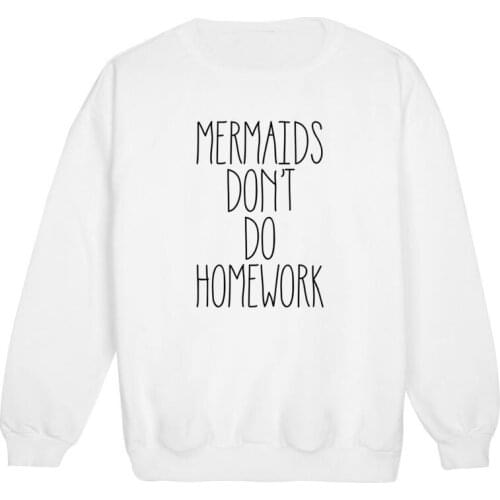Skuggnas New Arrival Mermaids Don't Do Homework Sweatshirt Jumper Womens Ladies Fun Tumblr Hipster Swag Grunge Jumper Cute Tops