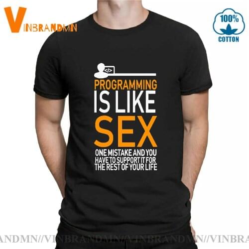 Programmer Programming Is Like Sex T shirt men One Mistake And You Have To Support It For The Rest Of Your Life T-Shirt