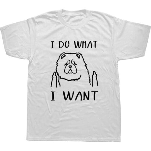 I Do What I Want Chow Chow Dog Lover Funny T Shirt Men Short Sleeve Cotton Casual T-shirts
