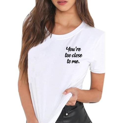 You're Too Close To Me Print Tee Shirt Loose Black White Tshirt Women Femme Summer Short Sleeve O-neck T Shirts for Women