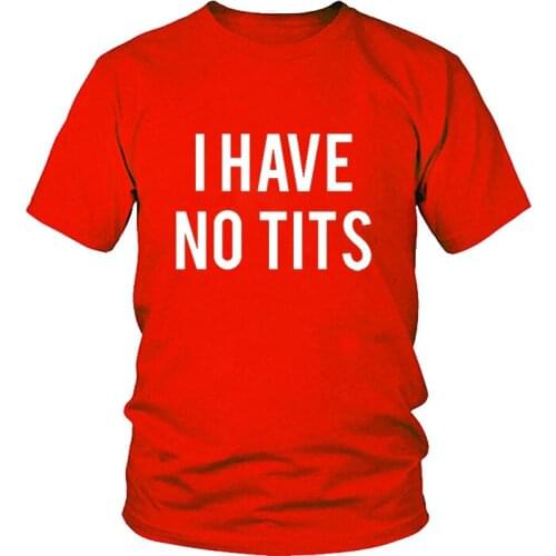 Love T Shirt Women I HAVE NO TITS Funny Letters Printing Tops Fashion Short Sleeve Black White Round Neck Female T-shirts Tops