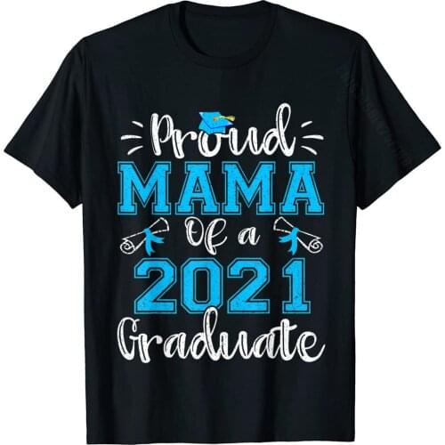 Funny Proud Mama Of A 2021 Graduate Shirt Class Of 21 T-Shirt Gift Tops Tees For Men Cotton T Shirt Street Newest
