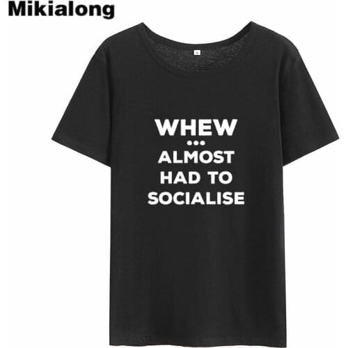 Mikialong When Almost Had To Socialise Print T-shirt Women 2018 Summer Tumblr Women Tshirt Tops Short Sleeve Tee Shirt Femme