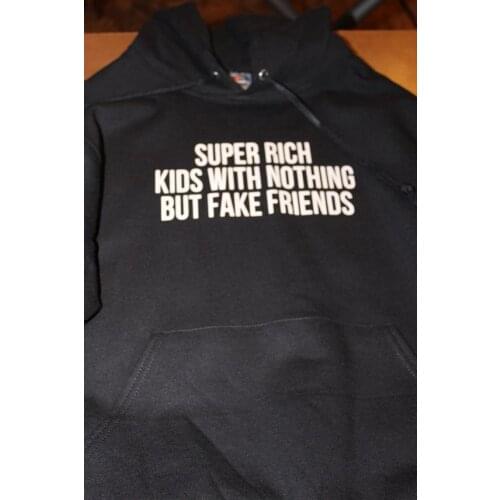 Super Rich Kids With Nothing But Fake Friends Hoodie Women Hoody Sweatshirts Pullovers unisex pure cotton top jumper hoodies