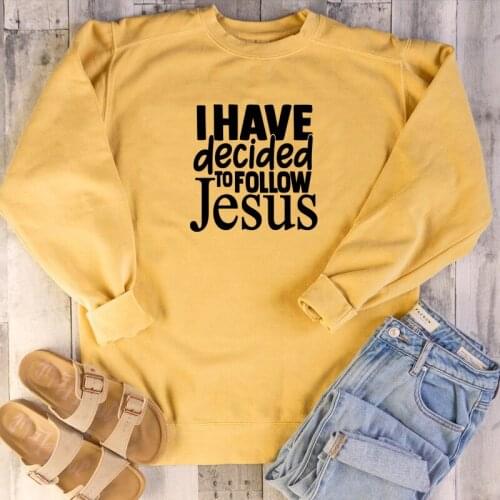 I Have Decided to Follow Jesus sweatshirt women fashion cotton casual hipster religion vintage church gift unisex pullovers P038