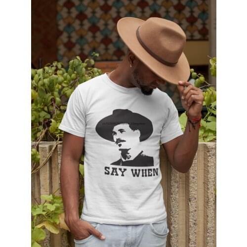Say When - Doc Holliday - Quick Draw - Tombstone - Val Kilmer Tees & Sweats t shirt