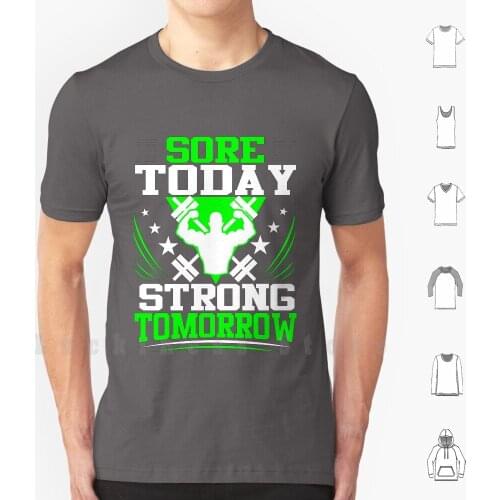 Sore Today Strong Tomorrow Fitness Gym Tshirt T Shirt DIY Cotton Big Size S-6xl Strength Bodybuilding Workout Exercise