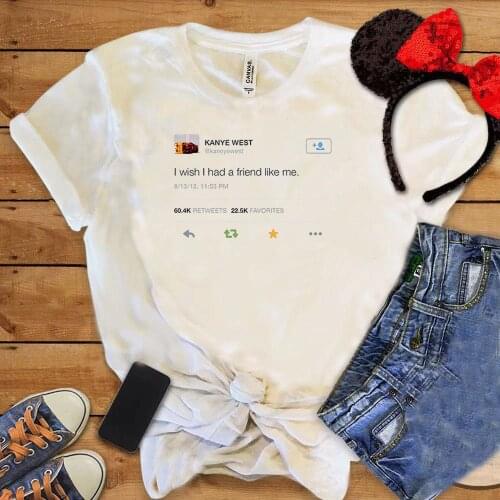 Ins Style Woman Tshirts I Wish I Had Friend Like Me Printing Tee Casual Funny Female T-shirt Fashtion Short Sleeve Women Tops