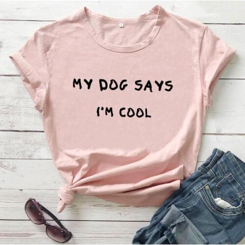 My Dog Says I'm Cool Shirt New Arrival Summer Casual 100%Cotton Funny T Shirt Dog Lover Shirt Pet Lover Gift