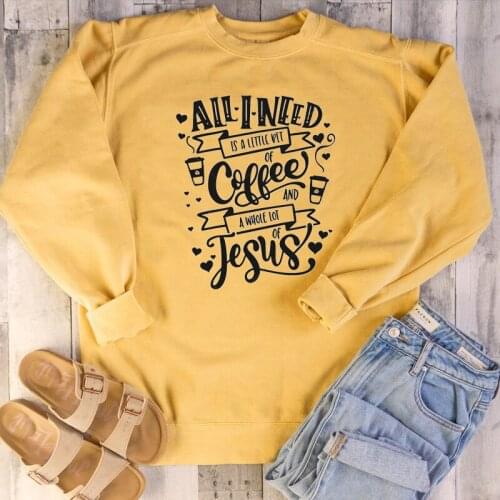 All i need is little bit coffee and whole lot Jesus sweatshirt women fashion religion Christian Bible baptism pullovers art tops
