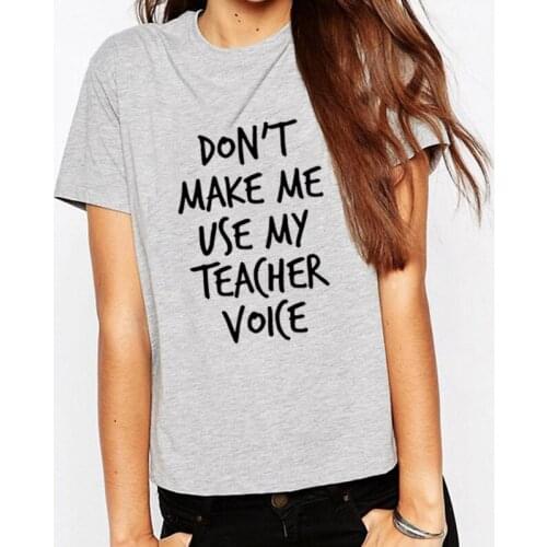 Funny T Shirt for Lady Girl Hipster Tumblr Top Tee Drop Ship Don't Make Me Use My Teacher Voice Print Women Tshirt
