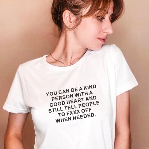 YOU CAN BE A KIND PERSON WITH A GOOD HEART Funny Phrase T-shirts Women Summer tops Hipster Lady t-shirt tees camiseta mujer
