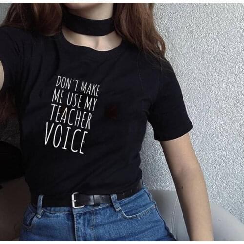 Do Not Make Me Use My Teacher Voice Shirt Funny Teacher T Shirts Women Summer Fashion Tumblr Quote Shirt Tops Clothing