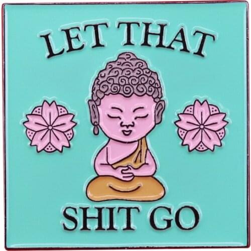 Let that go Zen Buddha funny enamel pin peaceful Yoga meditation perfect positive reminder
