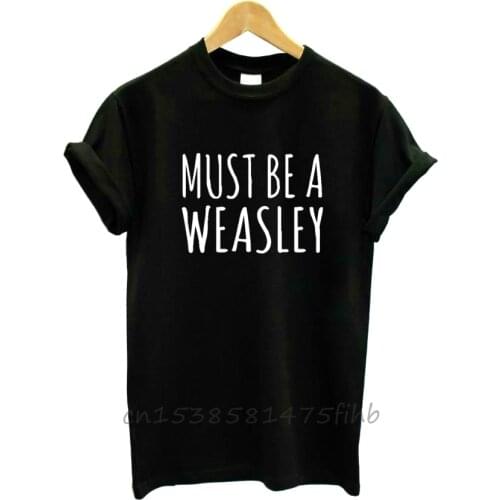 MUST BE A WEASLEY Letters Print Women Tshirt Organic Cotton T Shirt For Girl Woman T-Shirts Graphic Top Tee Customize