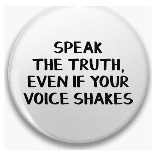 Speak The Truth Even If Your Voice Shak Soft Button Pin Funny Badge Lover Collar Hat Brooch Clothes Gift Decor Creative
