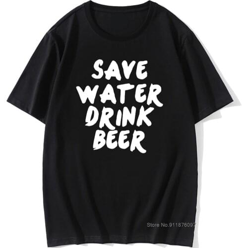 Save Water Drink Beer Mens T-Shirt New Tees Summer Casual Boys Tops Funny Print Men T Shirt Camisetas Masculina