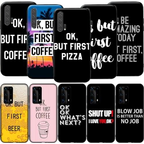 GX159 OK But First Coffee for Huawei Y5P Y6P Y7A Y8P Y9A Mate 10 20 30 Pro Lite Nova 2i 3 3i 4 5 5T 7 SE P Smart Z
