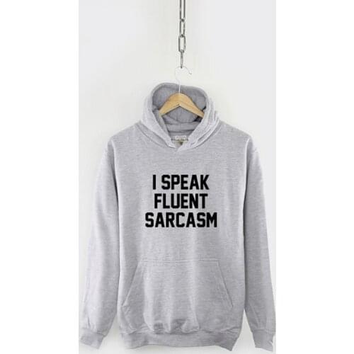 I Speak Fluent Sarcasm Hoody Funny Teenager Student Hoodie-Z510