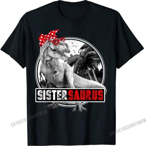 Sistersaurus Shirt T-Rex Sister Dinosaur T-Shirt Men Top T-Shirts Family Prevailing Cotton Tops T Shirt Casual For Adult