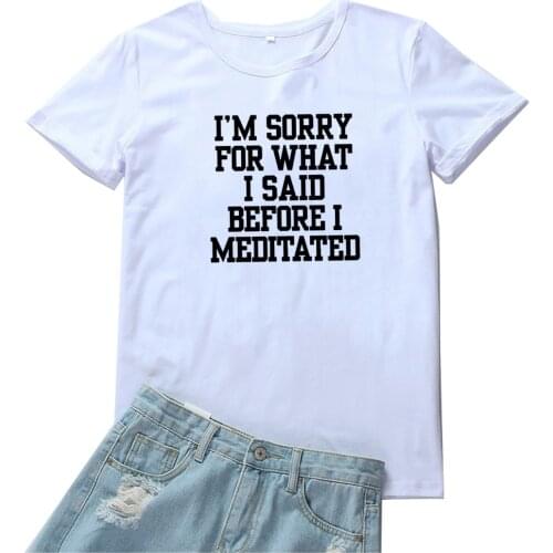 I'm Sorry for What I Said Before I Meditated T-shirt Femme Casual Fashion Letters Pattern Women Tshirt Black Tide T Shirt Womens