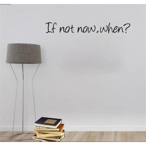 If not now when wall Sticker Furniture Decal DIY Toy Sticker Home Decor Bedroom Study Room decoration
