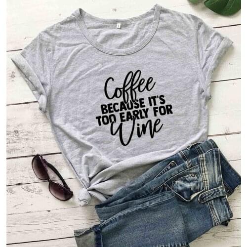 Coffee Because Its Too Early For Wine t shirt unisex cotton slogan grunge tumblr hipster vintage tees street style party tops