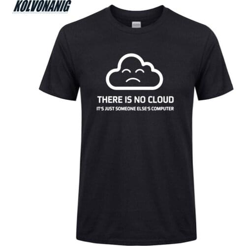 There Is No Cloud Mens T Shirts Cotton O-Neck Short Sleeve It Is Just Someone Elses Computer Funny Printed T-Shirt Male Tops