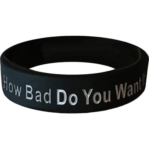 300pcs Motivational Gifts How Bad Do You Want It Silicone Bracelets Rubber Wristbands Free Shipping by DHL