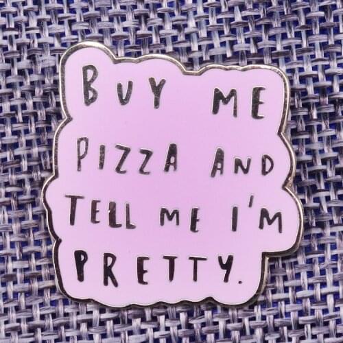 Buy me pizza and tell me I'm pretty brooch pink positive pin motivational badges fashion accessories love pizza friends gift