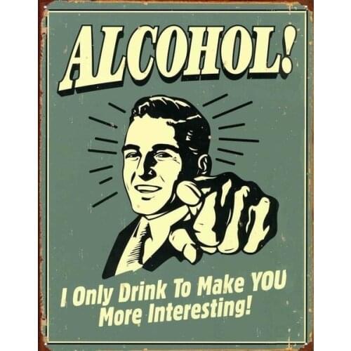 New I Only Drink To Make You More Interesting! Alcohol Metal Tin Sign
