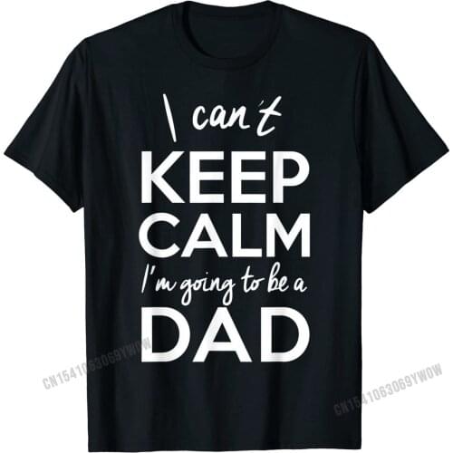 Mens I Can't Keep Calm, I'm Going to be a Dad T Shirt, New Father Tshirts Hip Hop Mens Cotton