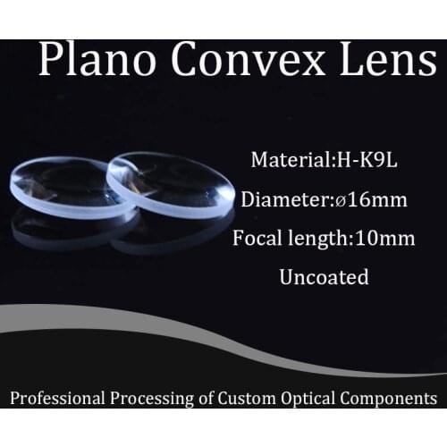 Plano Convex Lens Diameter 16mm , Focal 10mm H-K9L Optical Glass Lenses BK7 Focusing Lens Spherical