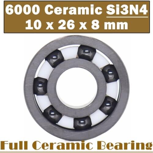 6000 Full Ceramic Bearing ( 1 PC ) 10*26*8 mm Si3N4 Material 6000CE All Silicon Nitride Ceramic Ball Bearings
