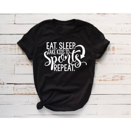 Eat Sleep Take Kids To Sports Repeat Shirt Funny Mom slogan mother gift Intimate cotton casual t-shirt tumblr aesthetic tee tops